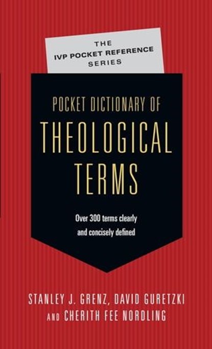 Pocket Dictionary of Theological Terms, Stanley J. Grenz ; David Guretzki ; Cherith Fee Nordling - Ebook - 9780830867073