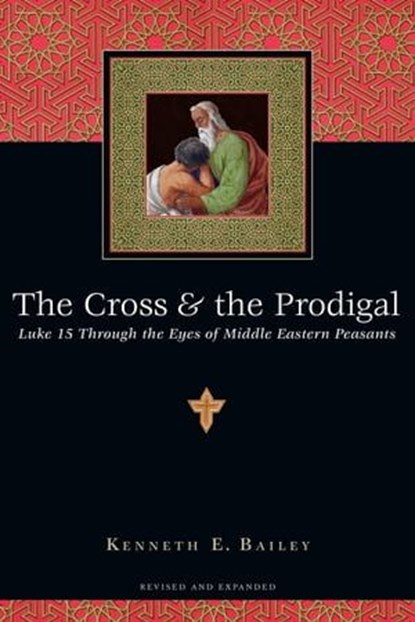 The Cross & the Prodigal, Kenneth E. Bailey - Ebook - 9780830868070