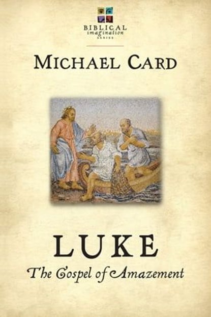 Luke: The Gospel of Amazement, Michael Card - Ebook - 9780830868353