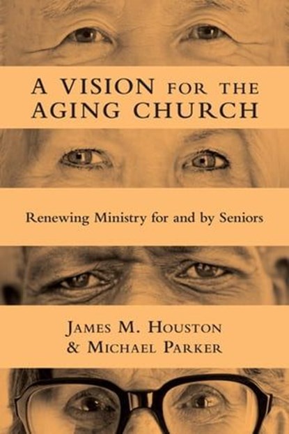 A Vision for the Aging Church, James M. Houston ; Michael Parker - Ebook - 9780830869527