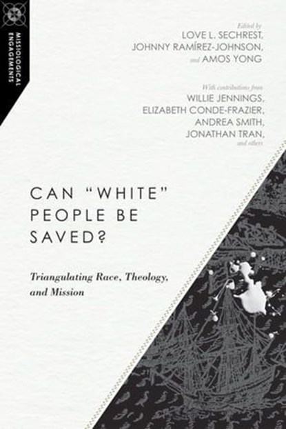 Can "White" People Be Saved?, Willie James Jennings ; Andrea Smith ; Daniel Jeyaraj ; Hak Joon Lee ; Elizabeth Conde-Frazier ; Angel D. Santiago-Vendrell ; Andrew T. Draper ; Erin Dufault-Hunter ; Clifton Clarke ; Jonathan Tran ; Akintunde Akinade - Ebook - 9780830873753