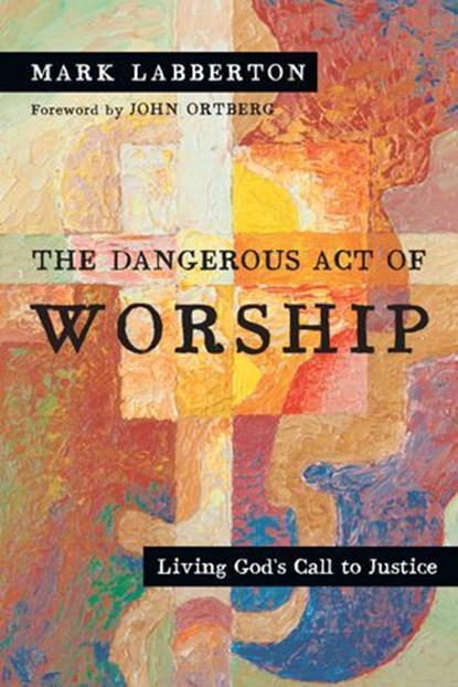 The Dangerous Act of Worship, Mark Labberton - Ebook - 9780830877171