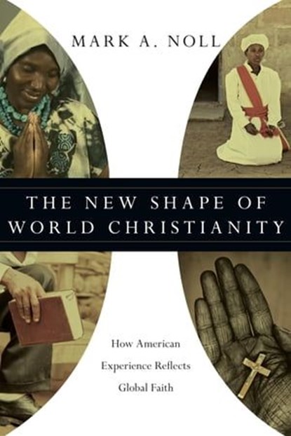 The New Shape of World Christianity, Mark A. Noll - Ebook - 9780830878819