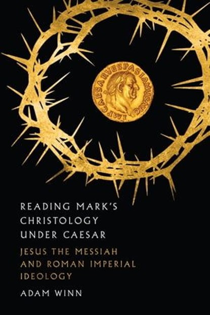 Reading Mark's Christology Under Caesar, Adam Winn - Ebook - 9780830885626