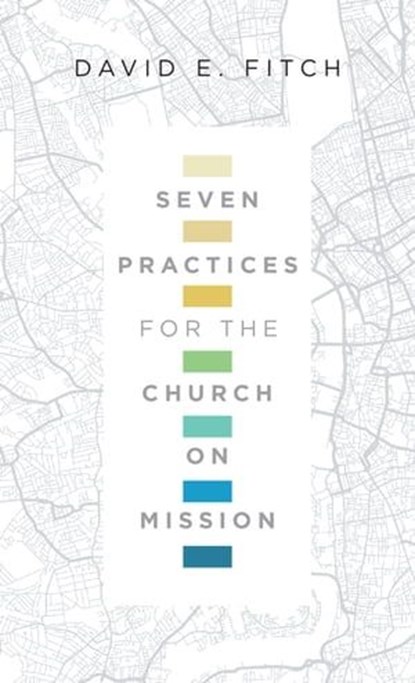 Seven Practices for the Church on Mission, David E. Fitch - Ebook - 9780830887446