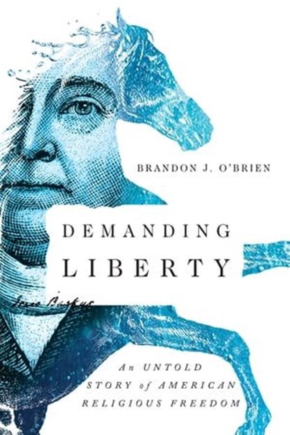 Demanding Liberty, Brandon J. O'Brien - Ebook - 9780830887729