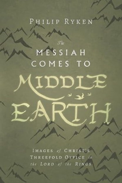 The Messiah Comes to Middle-Earth, Philip Ryken - Ebook - 9780830888863