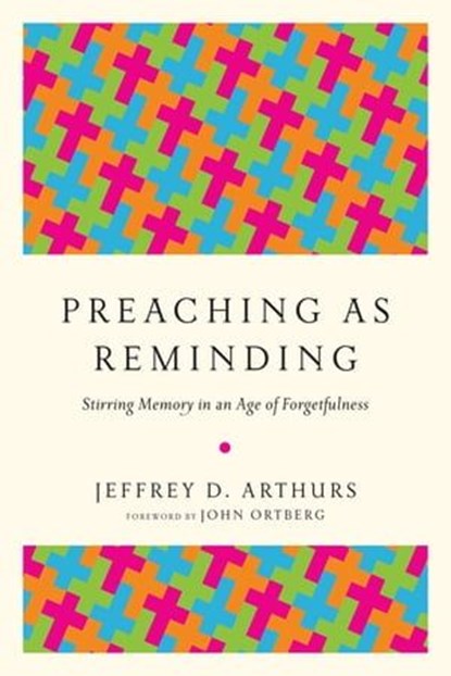 Preaching as Reminding, Jeffrey D. Arthurs - Ebook - 9780830889167