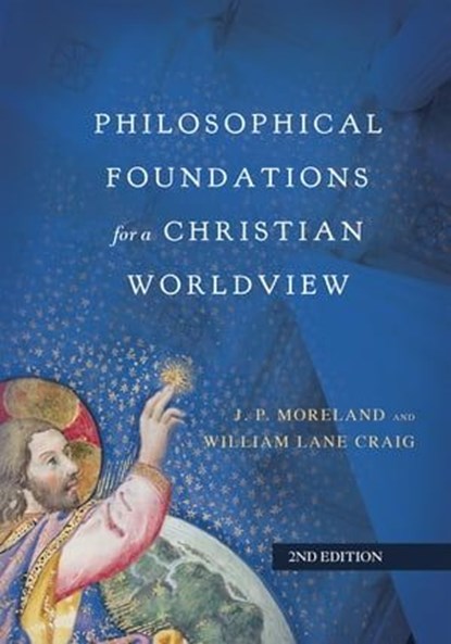 Philosophical Foundations for a Christian Worldview, J. P. Moreland ; William Lane Craig - Ebook - 9780830889174