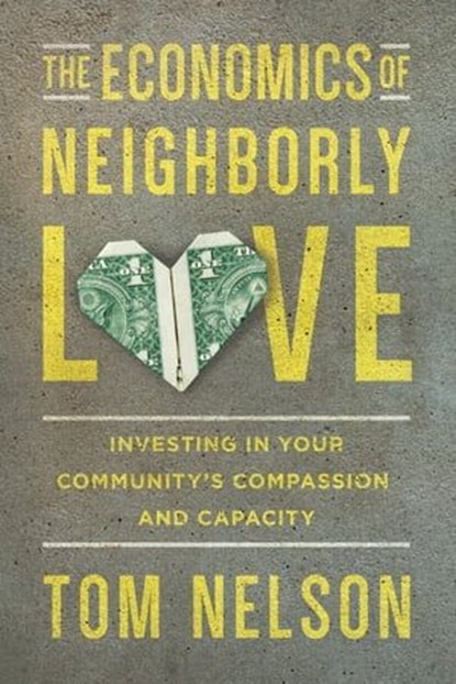 The Economics of Neighborly Love, Tom Nelson - Ebook - 9780830889327
