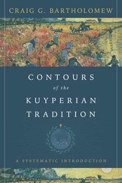 Contours of the Kuyperian Tradition, Craig G. Bartholomew - Ebook - 9780830891603