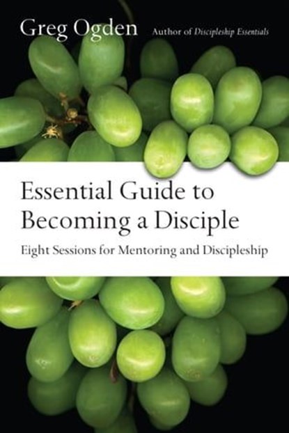 Essential Guide to Becoming a Disciple, Greg Ogden - Ebook - 9780830893225