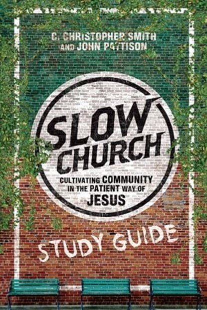 Slow Church Study Guide, C. Christopher Smith ; John Pattison - Ebook - 9780830894260