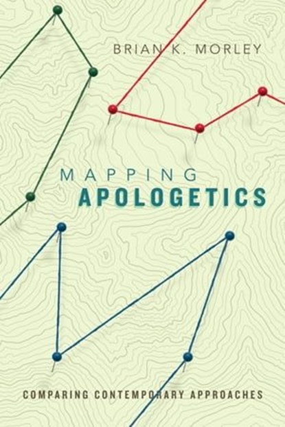Mapping Apologetics, Brian K. Morley - Ebook - 9780830897049
