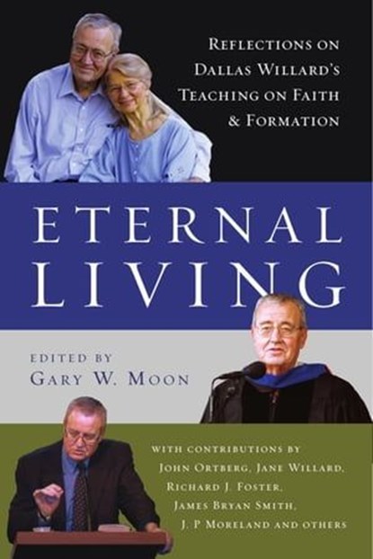Eternal Living, John Ortberg ; Jane Willard ; Richard J. Foster ; James Bryan Smith ; J. P. Moreland ; Dallas Willard - Ebook - 9780830897087