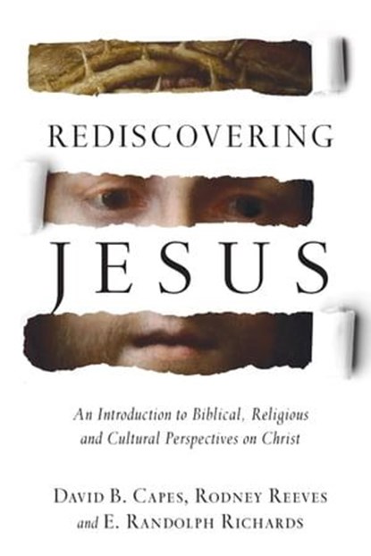 Rediscovering Jesus, David B. Capes ; Rodney Reeves ; E. Randolph Richards - Ebook - 9780830898565