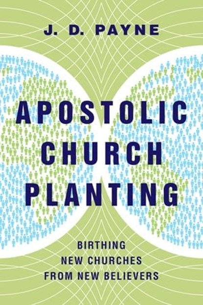 Apostolic Church Planting, J. D. Payne - Ebook - 9780830898909