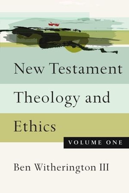 New Testament Theology and Ethics, Ben Witherington III - Ebook - 9780830899838