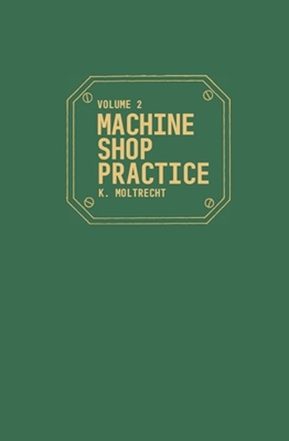 Machine Shop Practice: v. 2, K. H. Moltrecht - Paperback - 9780831111328
