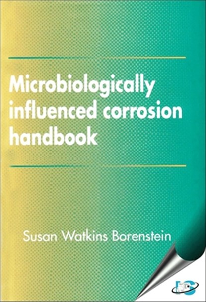 Microbiologically Influenced Corrosion Handbook, Susan Watkins Borenstein - Gebonden - 9780831130565