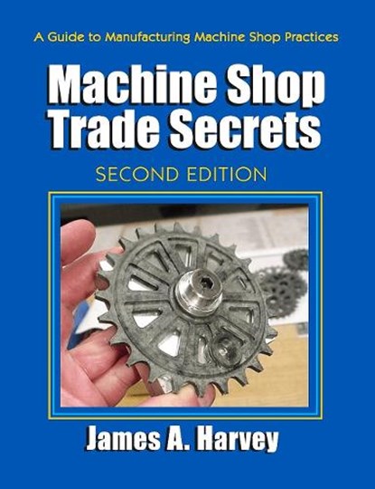 Machine Shop Trade Secrets, James Harvey - Paperback - 9780831134778