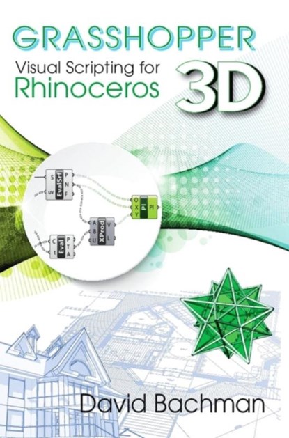 Grasshopper: Visual Scripting for Rhinoceros 3D, David Bachman - Paperback - 9780831136116
