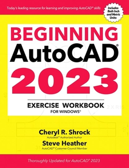 Beginning AutoCAD® 2023 Exercise Workbook, Cheryl R. Shrock ; Steve Heather - Paperback - 9780831136796