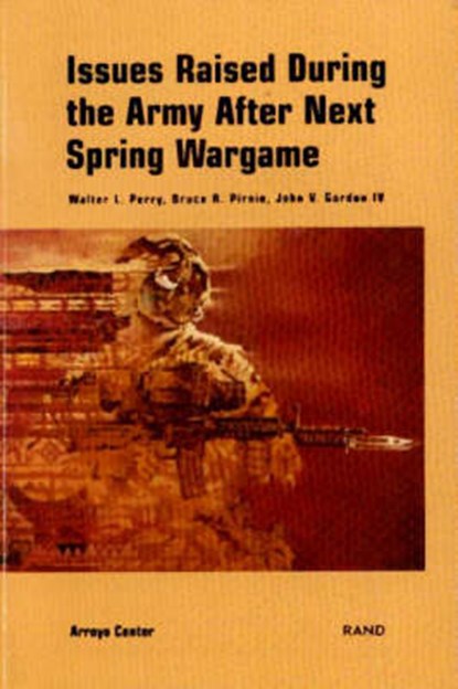 Issues Raised During the Army After Next Spring Wargame, PERRY,  Walter L. ; Pirnie, Bruce R. ; Gordon, John - Paperback - 9780833026880