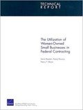 The Utilization of Women-Owned Small Businesses in Federal Contracting | Reardon, Elaine ; Nicosia, Nancy ; Moore, Nancy Y. | 