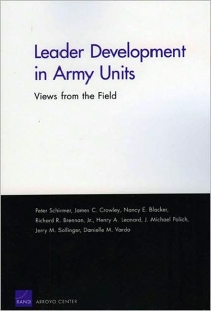 Leader Development in Army Units, Peter Schirmer ; James C. Crowley ; Nancy E. Blacker ; Richard R. Brennan ; Henry A. Leonard ; J.Michael Polich ; Jerry M. Sollinger ; Danielle M. Varda - Paperback - 9780833042002