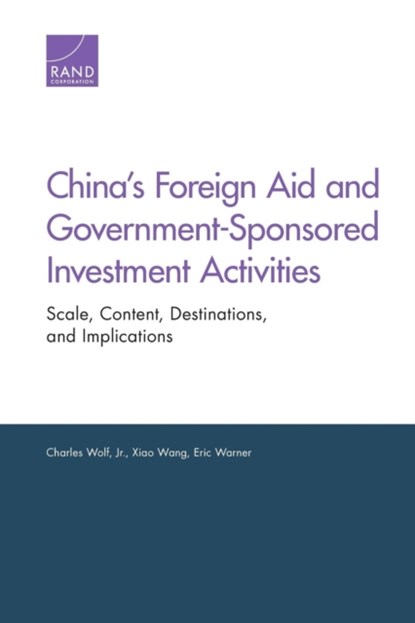 China's Foreign Aid and Government-Sponsored Investment Activities, CHARLES,  Jr. Wolf ; Xiao Wang ; Eric Warner - Paperback - 9780833081285