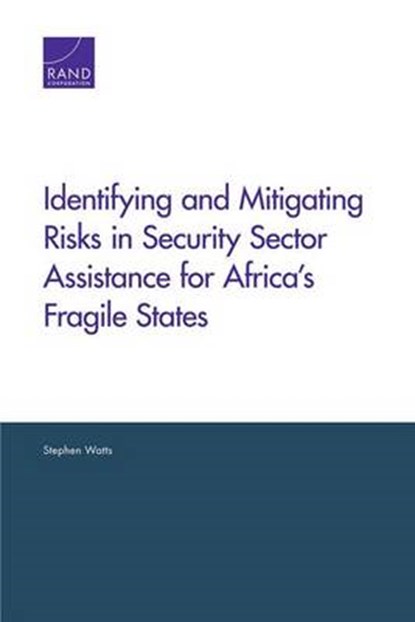 Identifying and Mitigating Risks in Security Sector Assistance for Africa's Fragile States, WATTS,  Stephen - Paperback - 9780833087980