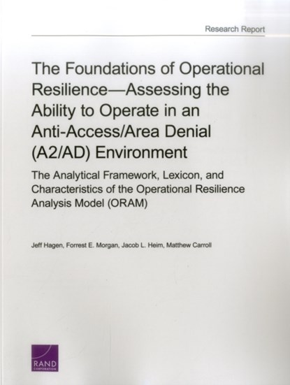 The Foundations of Operational Resilienceassessing the Ability to Operate in an Anti-Access/Area Denial (A2/Ad) Environment, Jeff Hagen ; Forrest E. Morgan ; Jacob L. Heim ; Matthew Carroll - Paperback - 9780833092021