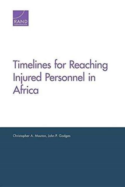 Timelines for Reaching Injured Personnel in Africa, Christopher A. Mouton ; John P. Godges - Paperback - 9780833096357