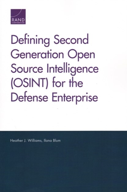 Defining Second Generation Open Source Intelligence (OSINT) for the Defense Enterprise, Heather J Williams ; Ilana Blum - Paperback - 9780833098832