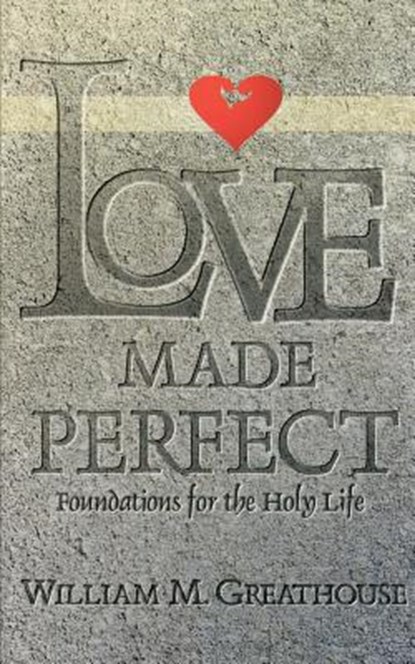 Love Made Perfect, William M Greathouse - Paperback - 9780834116542