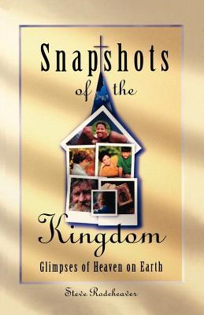 Snapshots of the Kingdom, Steve Rodeheaver - Paperback - 9780834117068