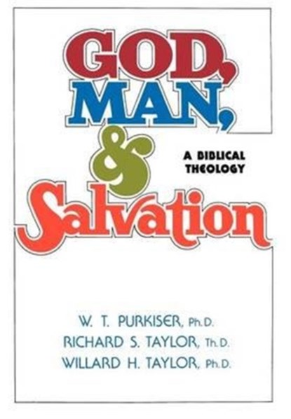 God, Man, & Salvation, RICHARD S,  M.A., Th.D. Taylor ; Willard H, M.A., Ph.D. Taylor ; W T Purkiser - Gebonden - 9780834119932