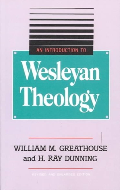 An Introduction to Wesleyan Theology, GREATHOUSE,  William M ; Dunning, H Ray - Paperback - 9780834119994