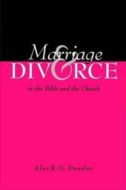 Marriage and Divorce in the Bible and the Church, DEASLEY,  Alex R G - Paperback - 9780834120686
