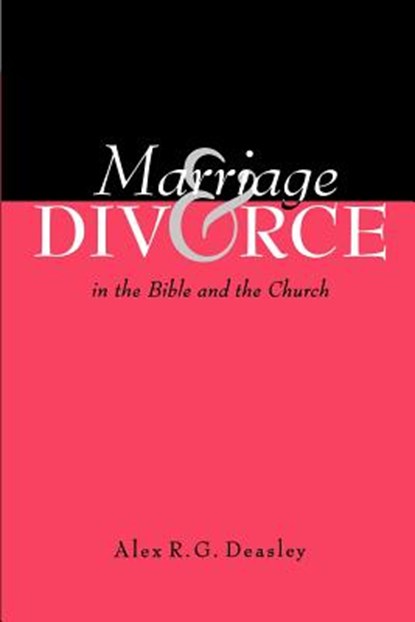 Marriage and Divorce in the Bible and the Church, Alex R G Deasley - Paperback - 9780834120686