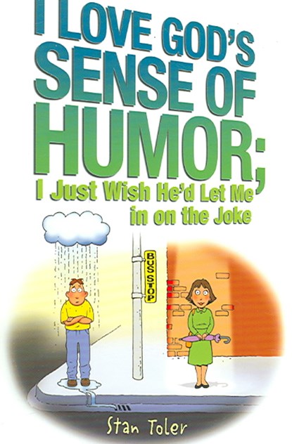 I Love God's Sense of Humor; I Just Wish He'd Let Me in on the Joke, TOLER,  Stan - Paperback - 9780834122499