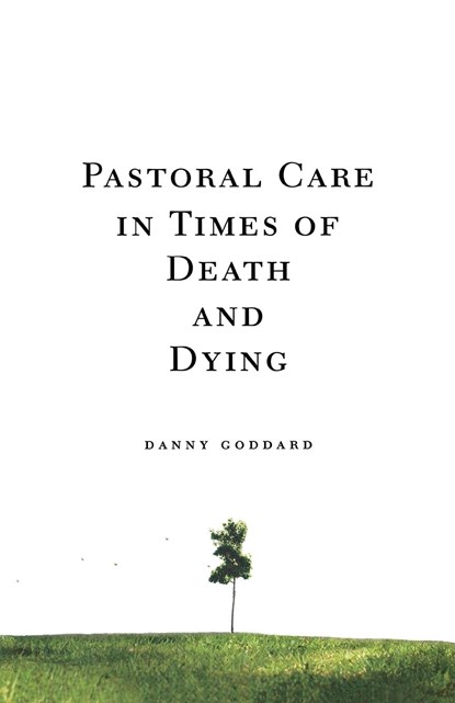 Pastoral Care in Times of Death and Dying, Danny Goddard - Paperback - 9780834124363