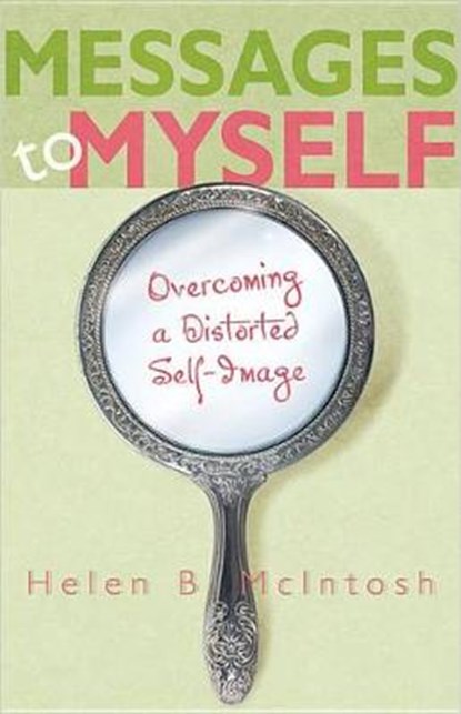 Messages to Myself: Overcoming a Distorted Self-Image, MCINTOSH,  Helen B. - Paperback - 9780834124561