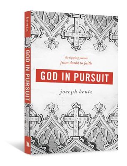 God in Pursuit: The Tipping Points from Doubt to Faith, Joseph Bentz - Paperback - 9780834124929