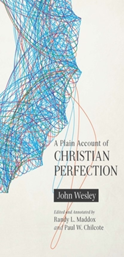 A Plain Account of Christian Perfection, Annotated, John Wesley ; Randy L Maddox - Paperback - 9780834135239