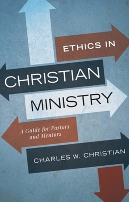 Ethics in Christian Ministry, Charles W Christian - Paperback - 9780834136014
