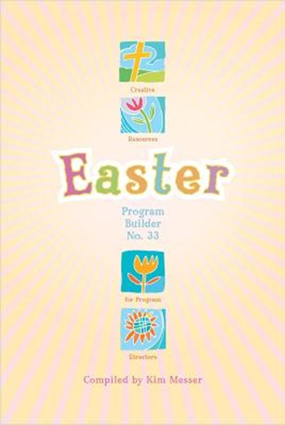 Easter Program Builder No. 33: Creative Resources for Program Directors, Kimberly Messer - Paperback - 9780834177451