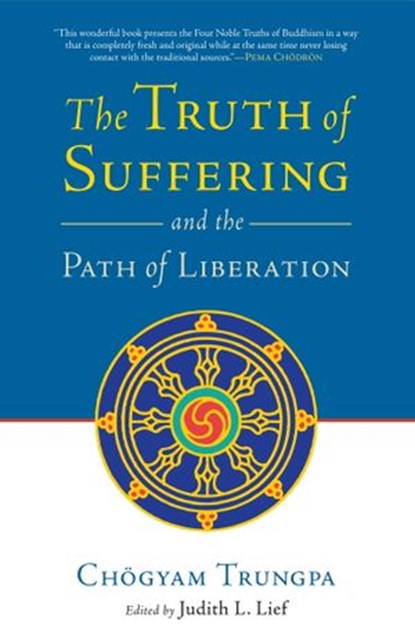 The Truth of Suffering and the Path of Liberation, Chogyam Trungpa - Ebook - 9780834821217