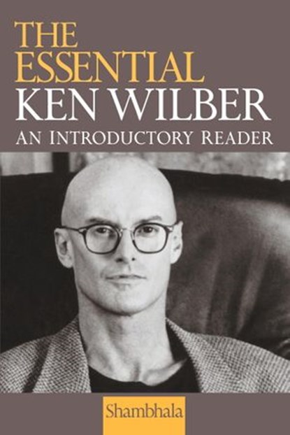 The Essential Ken Wilber, Ken Wilber - Ebook - 9780834822177